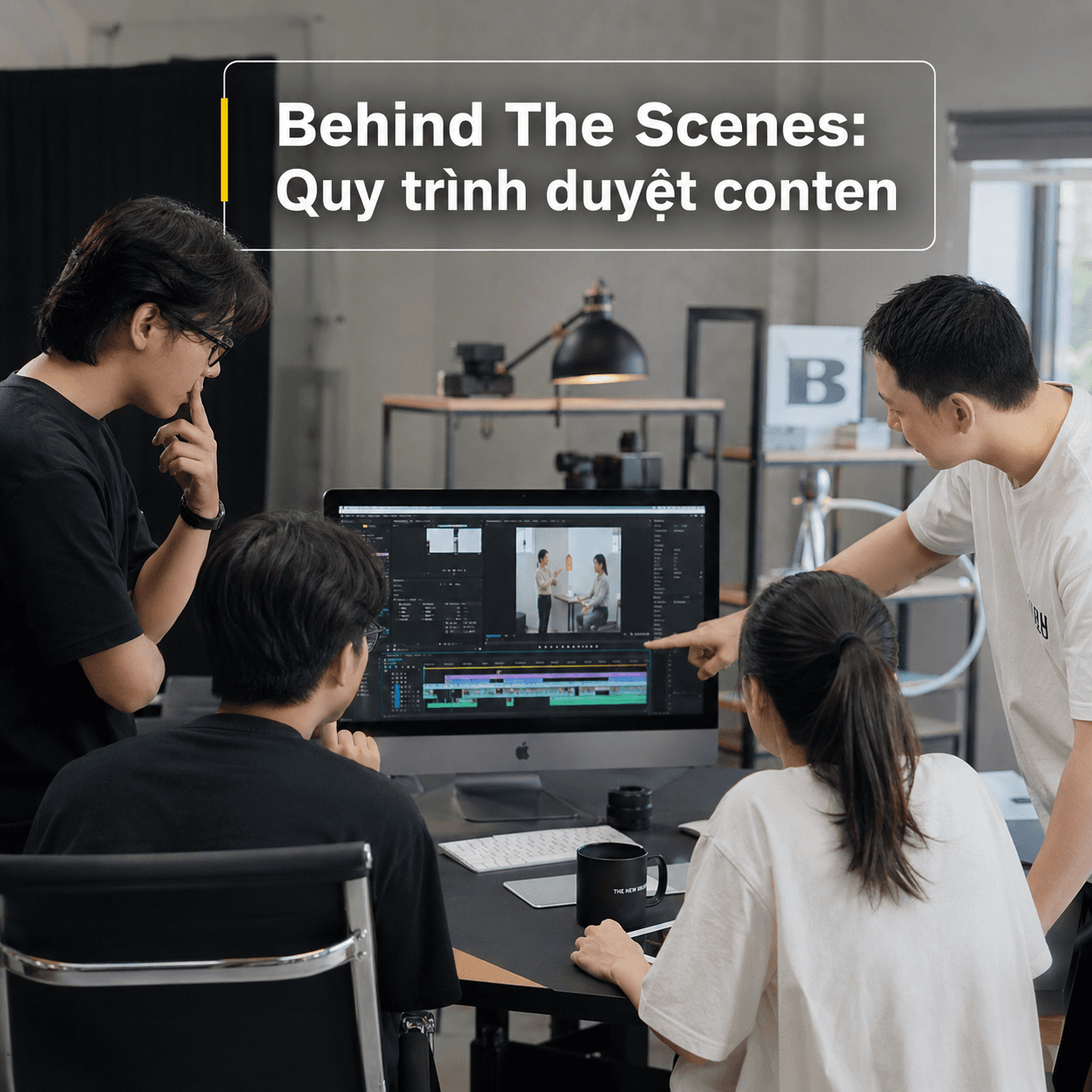 Behind the Scenes - Quy trình duyệt content trước khi đăng