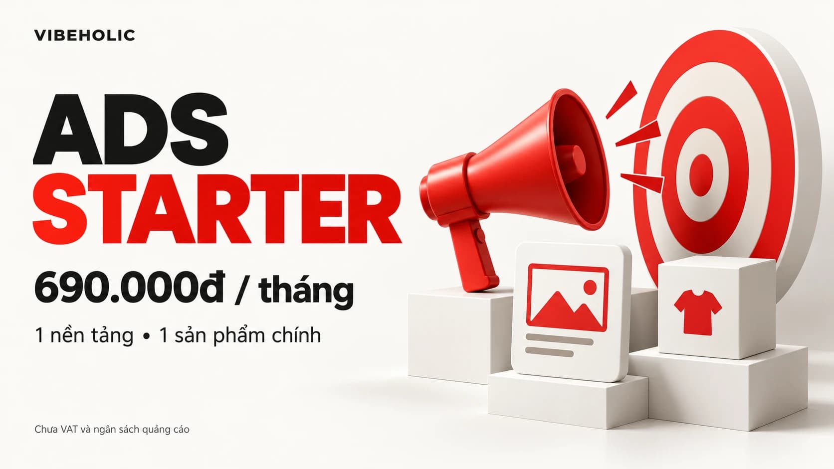 Ads Starter VibeHolic 690.000đ mỗi tháng: dành cho ai đã có nội dung