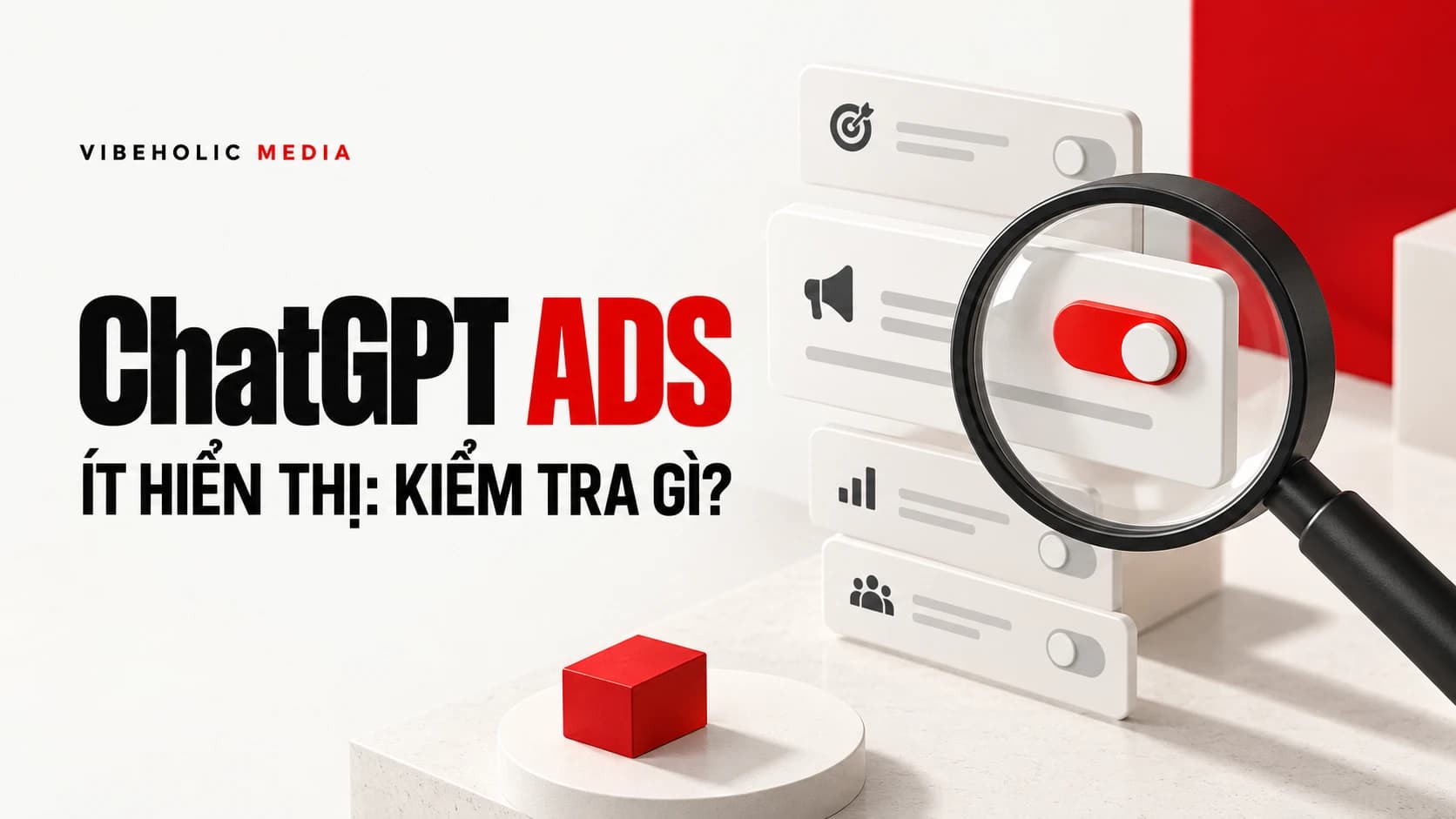 ChatGPT Ads ít hiển thị: kiểm tra gì trước khi tăng ngân sách?