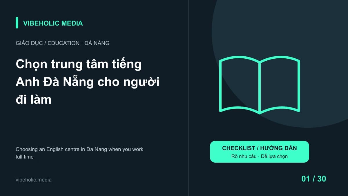 Chọn trung tâm tiếng Anh Đà Nẵng cho người đi làm: hỏi gì trước khi đóng học phí?