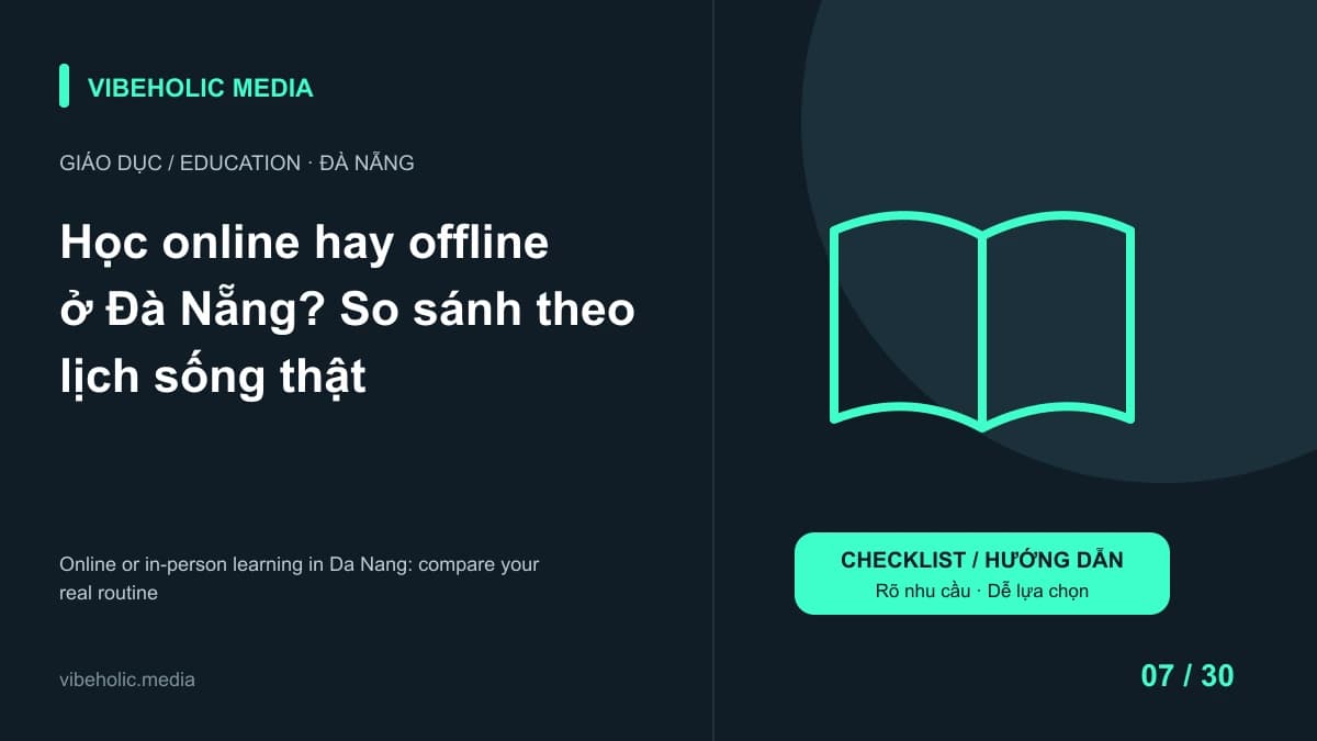 Học online hay offline ở Đà Nẵng? So sánh theo lịch sống thật