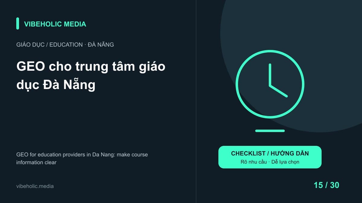 GEO cho trung tâm giáo dục Đà Nẵng: viết rõ để người học và AI hiểu đúng