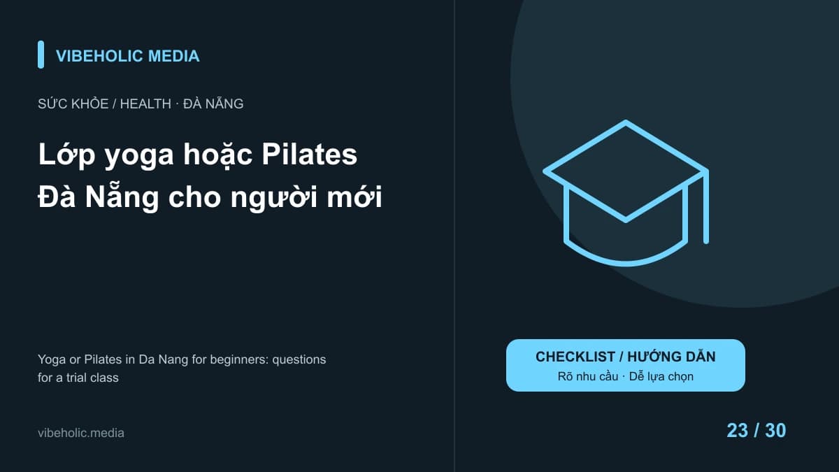 Lớp yoga hoặc Pilates Đà Nẵng cho người mới: hỏi gì khi học thử?